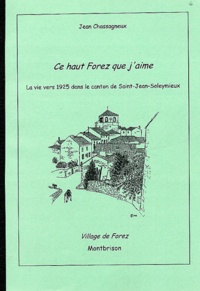 Jean Chassagneux - Village de Forez  : Ce Haut-Forez que j'aime - La vie vers 1925 dans le canton de Saint-Jean-Soleymieux.