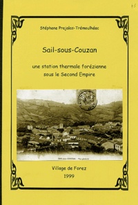 Stéphane Prajalas-Trémoulhéac - Village de Forez  : Sail-sous-Couzan - Une station thermale forézienne sous le Second Empire.