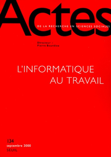  Centre Sociologie Europeenne - Actes de la recherche en sciences sociales n° 134 septembre 2000 : L'informatique au travail.