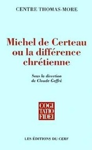  Centre Thomas-More - Michel De Certeau Ou La Difference Chretienne. Actes Du Colloque.