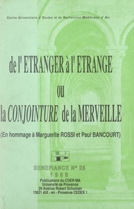  Centre universitaire d'études et  Collectif - De l'étranger à l'étrange ou La conjointure de la merveille : en hommage à Marguerite Rossi et Paul Bancourt - 13e Colloque du Centre universitaire d'études et de recherches médiévales d'Aix, mars 1988, Aix-en-Provence.