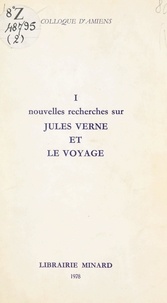  Centre universitaire de recher et  Société des études romantiques - Jules Verne, écrivain du XIXe siècle (1). Nouvelles recherches sur Jules Verne et le voyage - Colloque d'Amiens, 11-13 novembre 1977, pour le 150e anniversaire de la naissance de l'écrivain.