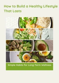 How to Build a Healthy Lifestyle That Lasts: Simple Habits for Long-Term Wellness