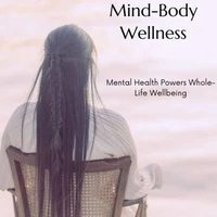 Mind-Body Wellness: Mental Health Powers Whole-Life Wellbeing