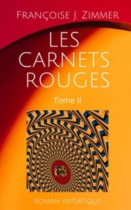 Francoise j. Zimmer - LES CARNETS ROUGES 2 : LES CARNETS ROUGES – Tome II.