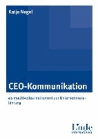 CEO-Kommunikation - als machtvolles Instrument zur Unternehmensführung.