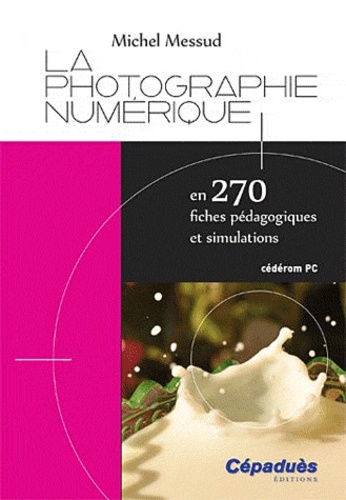 Michel Messud - La photographie numérique en 270 fiches pédagogiques et simulations. 1 Cédérom