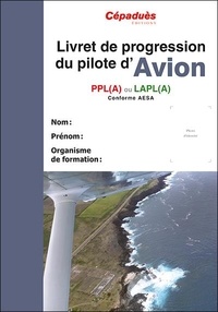  Cépaduès - Livret de progression du pilote d'avion - PPL (A) ou LAPL (A).