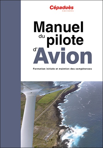 Manuel du pilote d'avion. Formation initiale et maintien des compétences 19e édition