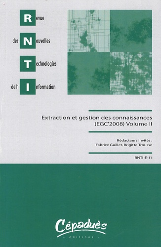 Fabrice Guillet et Brigitte Trousse - Revue des Nouvelles Technologies de l'Information E-11 : Extraction et gestion des connaissances (EGC'2008) - 2 volumes.