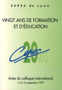  CEPEC Lyon - Vingt ans de formation et d'éducation - Actes du colloque international 15 et 16 septembre 1997.