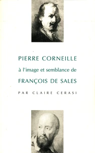 Pierre Corneille A L'Image Et Semblance De Francois De Sales. La Generosite, Fille De La Foi