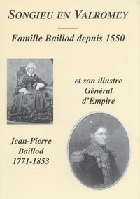  Cercle amical de Songieu - Famille Baillod depuis 1550 et son illustre général d'empire Jean-Pierre Baillod (1771-1853) - Songieu en Valromey.