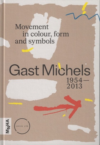  Cercle Cité - Gast Michels 1954-2013 - Movement in colour, form and symbols.