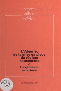  Cercle Léon Trotsky - L'Algérie, de la mise en place du régime nationaliste à l'explosion ouvrière - Exposé du Cercle Léon Trotsky du 16 décembre 1988.