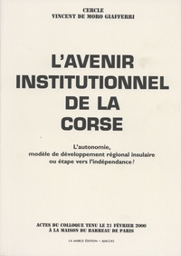  Cercle V. de Moro Giafferri - L'avenir institutionnel de la Corse - L'autonomie, modèle de développement régional insulaire ou étape vers l'indépendance ?.