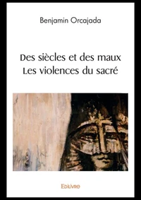 Des siècles et des maux § Les violences du sacré
