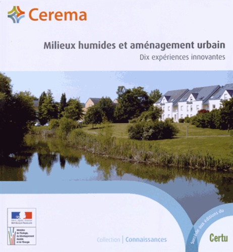  Cerema - Milieux humides et aménagement urbain - Dix expériences innovantes.