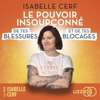 Le pouvoir insoupçonné de tes blessures et de tes blocages