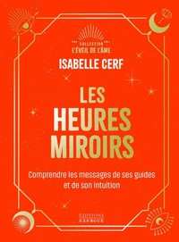 Les Heures miroirs - Comprendre le message de ses guides et de son intuition