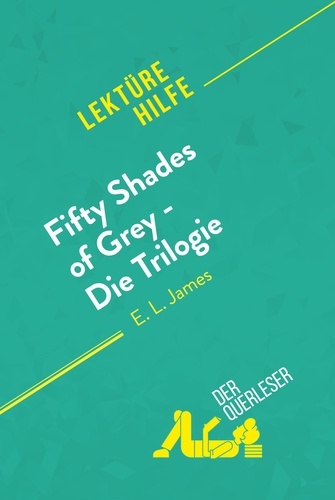 Lektürehilfe  Fifty Shades of Grey - Die Trilogie von E.L. James (Lektürehilfe). Detaillierte Zusammenfassung, Personenanalyse und Interpretation