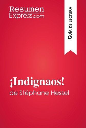 Guía de lectura  ¡Indignaos! de Stéphane Hessel (Guía de lectura). Resumen y análisis completo