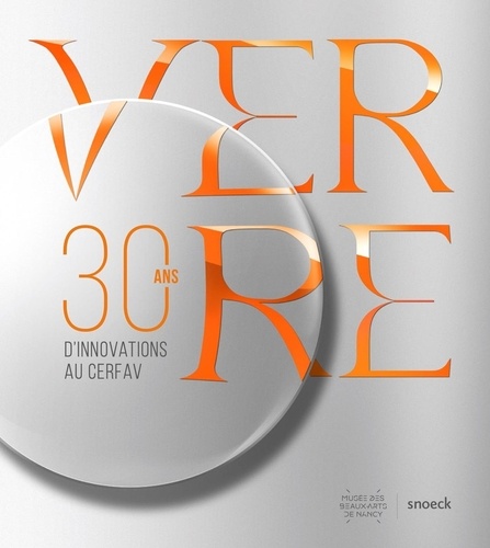 Verre. 30 ans d'innovations au Cerfav - Vannes-le-Châtel