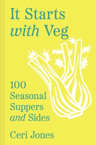 Ceri Jones - It Starts with Veg - 100 Seasonal Suppers and Sides.