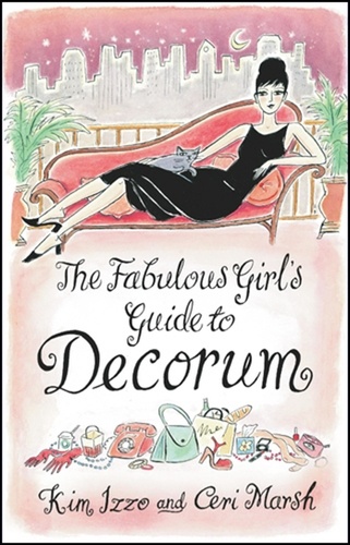 Ceri Marsh et Kim Izzo - The Fabulous Girl's Guide To Decorum.