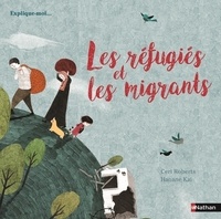 Ceri Roberts et Hanane Kai - Les réfugiés et les migrants.