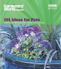 Ceri Thomas - Gardeners' World - 101 Ideas for Pots - Foolproof recipes for year-round colour.