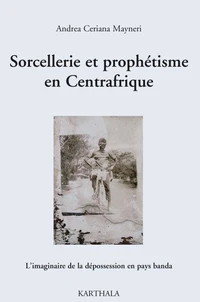 Sorcellerie et prophétisme en Centrafrique