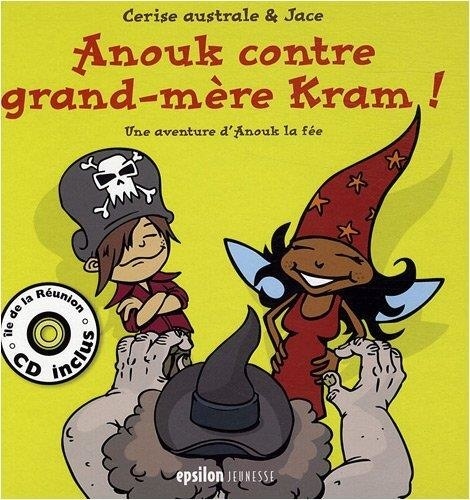  Cerise australe et  Jace - Anouk contre grand-mère Kram ! - Une aventure d'Anouk la fée. 1 CD audio
