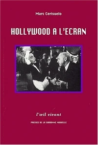 Hollywood A L'Ecran. Essai De Poetique Historique Des Films : L'Exemple Des Metafilms Americains