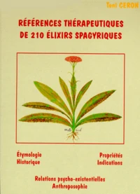 Références thérapeutiques de 214 Elixirs Spagyriques (180 Unitaires et 34 complexes)
