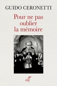  CERONETTI GUIDO et  VIERNE BEATRICE - POUR NE PAS OUBLIER LA MEMOIRE.