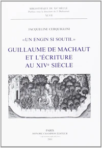 Guillaume De Machaut Et L'Ecriture Au Xive Siecle. Un Engin Si Soutil