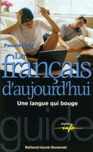 Le Francais D'Aujourd'Hui. Une Langue Qui Bouge
