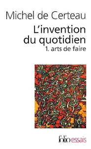 L'Invention Du Quotidien. Tome 1, Arts De Faire