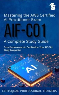 Mastering the AWS Certified AI Practitioner Exam (AIF-C01): A Complete Study Guide