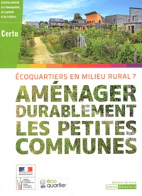  CERTU - Aménager durablement les petites communes - Ecoquartiers en milieur rural ?.