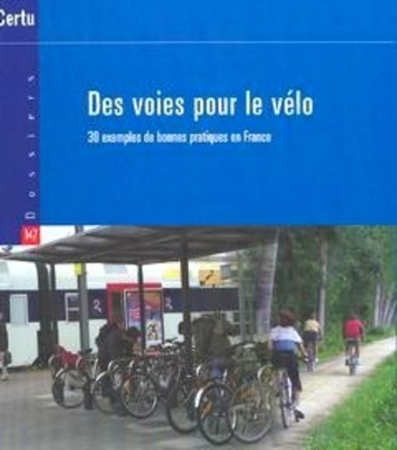  CERTU - Des voies pour le vélo : 30 exemples de bonnes pratiques en France.