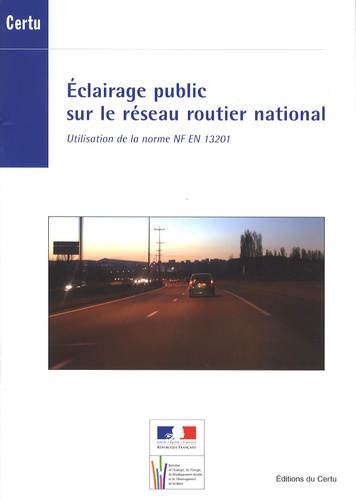  CERTU - Eclairage public sur le réseau routier national - Utilisation de la norme NF EN 13201.