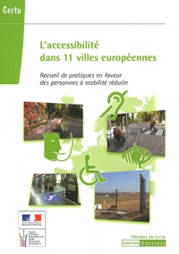 CERTU - L'accessibilité dans 11 villes européennes - Recueil de pratiques en faveur des personnes à mobilité réduite.