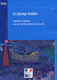  CERTU - Le paysage lumière - Approches et méthodes pour une "politique lumière" dans la ville.