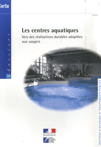  CERTU - Les centres aquatiques - Vers des réalisations durables adaptées aux usagers.