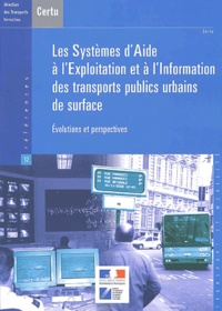  CERTU - Les systèmes d'aide à l'exploitation et à l'information des transports publics urbains de surface - Evolutions et perspectives.