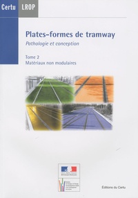  CERTU - Plates-formes de tramway - Pathologie et conception Tome 2 : Matériaux non modulaires (Dossiers CERTU, N° 209) + CD-ROM Tome 1 : matériaux modulaires.