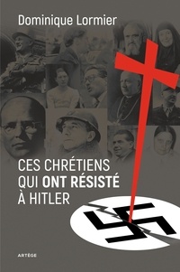 Ces chrétiens qui ont résisté à Hitler.