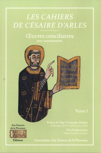 Les cahiers de Césaire d'Arles. Tome 1, Oeuvres conciliaires